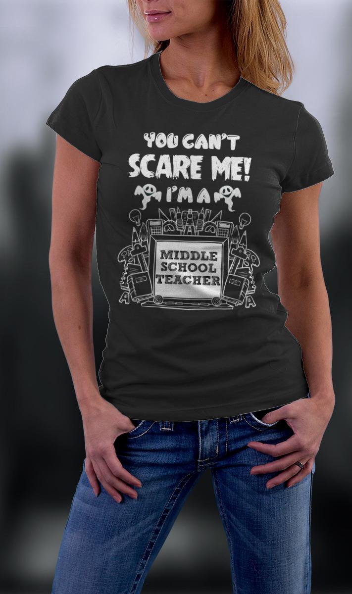 Teacher Shirt, You Can't Scare Ma I'm A Middle School Teacher Shirt