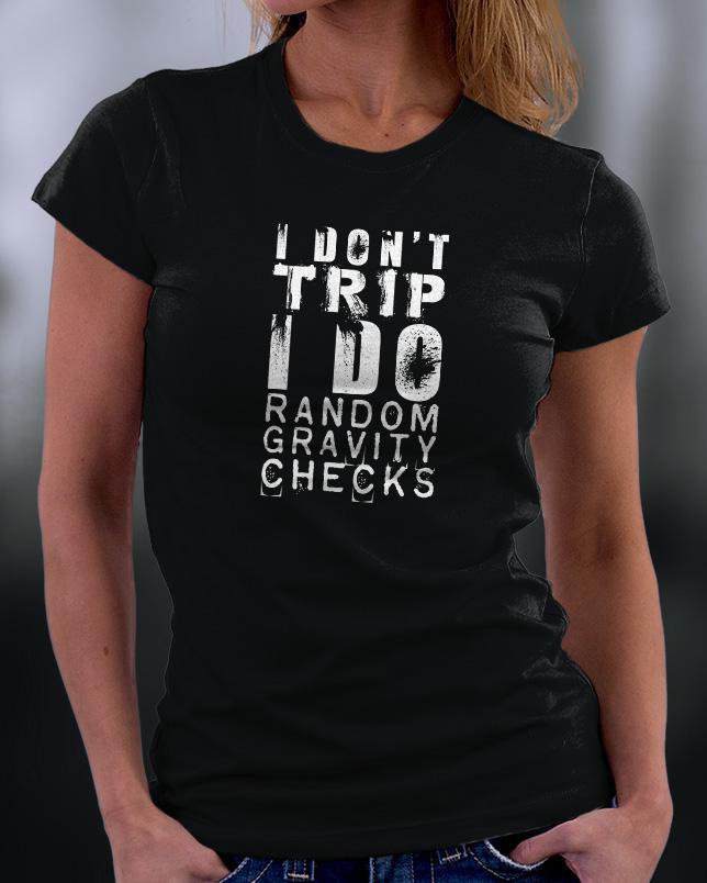 I Don't Trip I Do Random Gravity Checks Shirt
