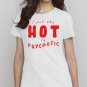 I Put The Hot In Psychotic Shirt