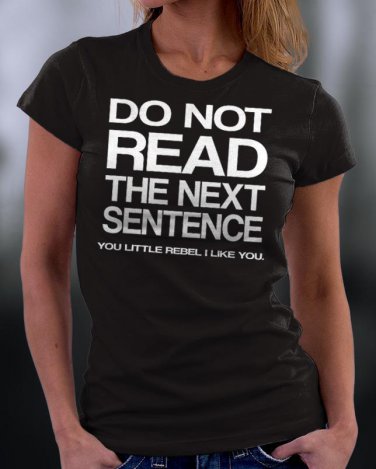 Do Not Read The Next Sentence You little Rebel I Like You Shirt