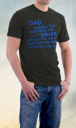 Dad, Thank's For Teaching Me How To Drive Without The Use Of Performance Enhancing Drugs Shirt