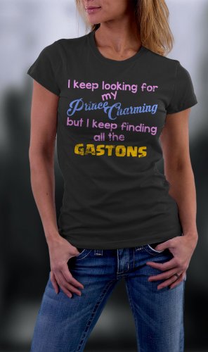 I Keep Looking For My Prince Charming But I Keep Finding All Gastons Shirt