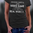 I'm More Careful With Video Game Currency Than I Am With Real Money Shirt