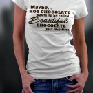 Hot Chocolate, Maybe Hot Chocolate Wants To Be Called Beautiful Chocolate Just One Time Shirt