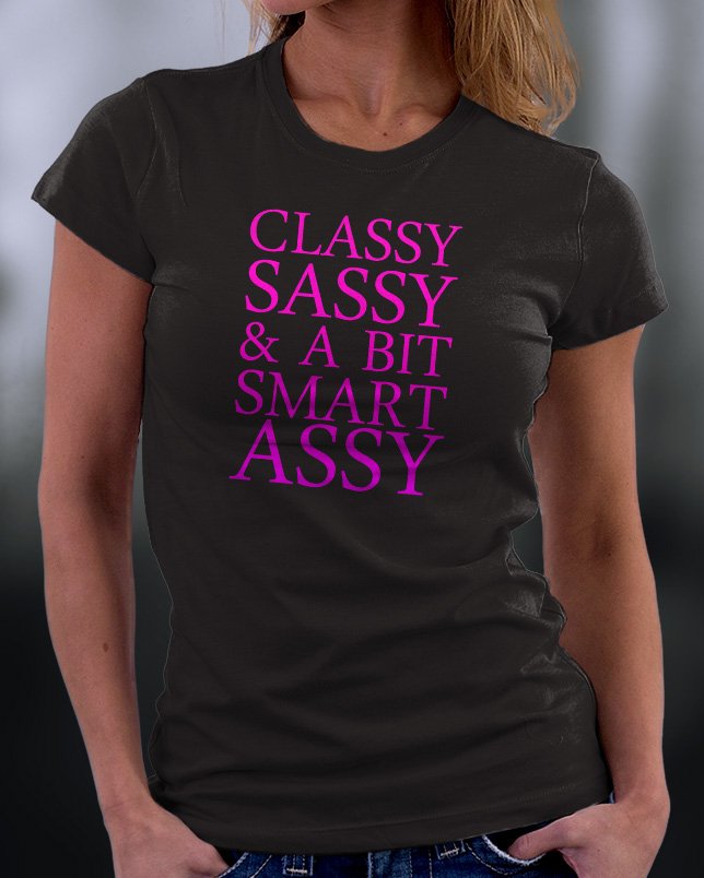 Classy Sassy & A Bit Smart Assy Shirt
