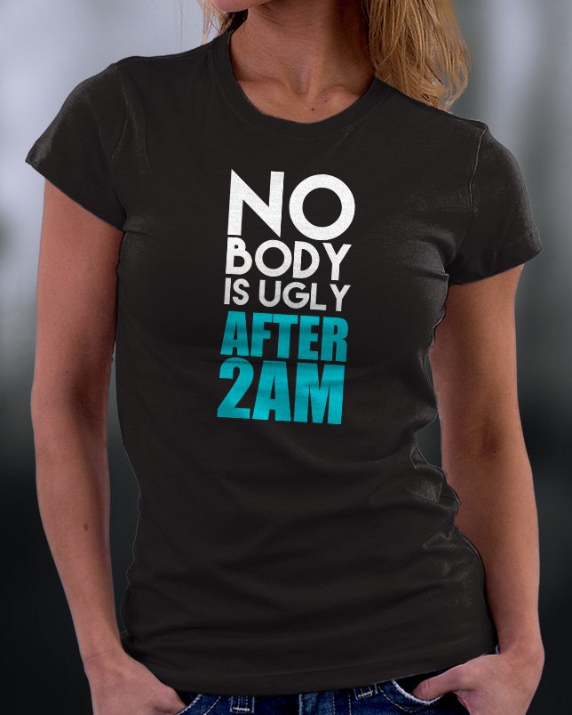 Funny Shirt, No Body Is Ugly After 2am Shirt
