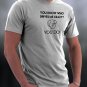 You Know Who Drives Me Crazy? You Do Shirt