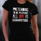 Pretending To Be Pleasant All Day Is Exhausting Shirt