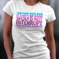 The Man Who Said It Can't Be Done Should Not Interrupt The Women Doing It Shirt