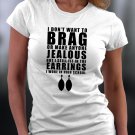 I Don't Brag Or Make Anyone Jealous But I Still Fit In The Earrings I wore In Highschool Shirt