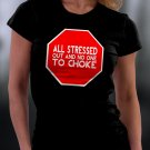 All Stressed Out And No One To Choke Shirt