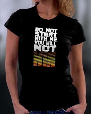 Do Not Start With Me Yo Will Not Win Shirt