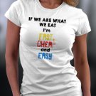 If We Are What We Eat I'm Fast Cheap And Easy Shirt