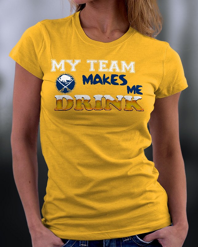 Buffalo Sabres, My Team Makes Me Drink Shirt