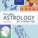 Everyday Astrology for a Better Life by Sasha Fenton