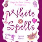 White Spells, Magic for Love and Happiness by Ilaena Abrev
