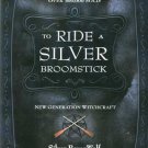 To Ride A Silver Broomstick by Silver Ravenwolf