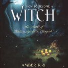 How to Become a Witch by Amber K & Azrael Arynn K