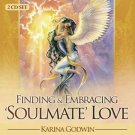 CD: Finding & Embracing Soulmate Love by Karina Godwin
