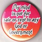 My mind is not for sale or rent to any God or Government.