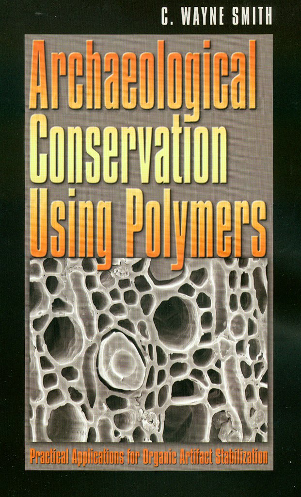 (C) Archaeological Conservation Using Polymers: Practical Appl. for Organic Artifact Stabilization