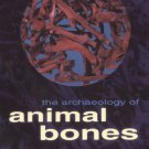 Archaeology of Animal Bones- #4 Texas A&M University Anthropology Series / The