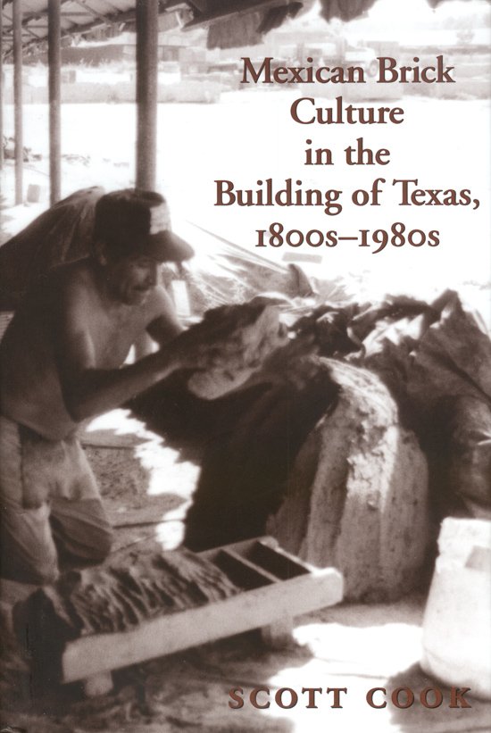 Mexican Brick Culture in the Building of Texas, 1800s-1980s- #1 ...
