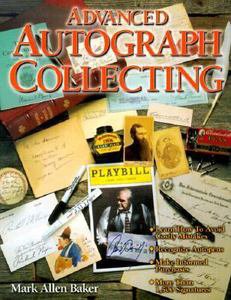 Advanced Autograph Collecting by Mark Allen Baker (2000, Paperback)