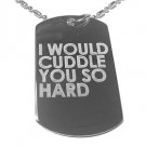Military Dog Tag Metal Chain Necklace - I Would Cuddle You So Hard Cute Love