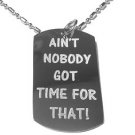Military Dog Tag Metal Chain Necklace - Aint Nobody Got Time for That Funny