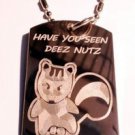 Have YOU Seen Deez Nutz Nuts Squirrel Funny - Dog Tag w/ Metal Chain Necklace