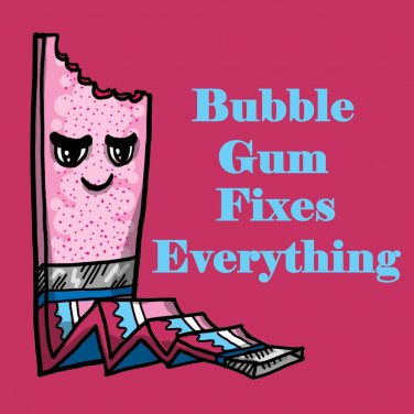 Bubblegum Fixes Everything Food Humor Cartoon - Vinyl Print Poster