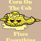 Corn on the Cob Fixes Everything Food Humor Cartoon - Vinyl Print Poster