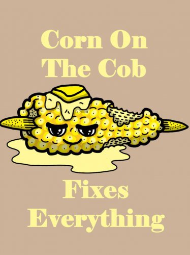 Corn on the Cob Fixes Everything Food Humor Cartoon - Vinyl Print Poster