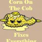 Corn on the Cob Fixes Everything Food Humor Cartoon - Vinyl Print Poster