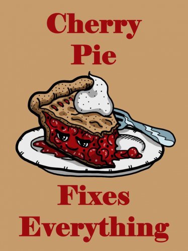 Cherry Pie Fixes Everything Food Humor Cartoon - Vinyl Print Poster