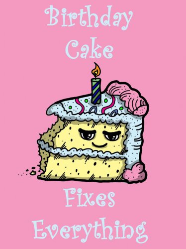 Birthday Cake Fixes Everything Food Humor Cartoon - Vinyl Print Poster