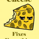 Cheese Fixes Everything Food Humor Cartoon - Vinyl Print Poster
