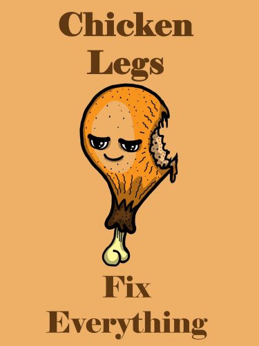 Chicken Legs Fix Everything Food Humor Cartoon - Vinyl Print Poster