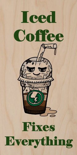 Iced Coffee Fixes Everything Food Humor - Plywood Wood Print Poster Wall Art