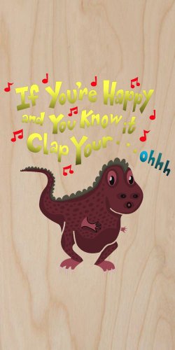 If You're Happy.. Can't Clap Funny Dinosaur - Plywood Wood Print Poster Wall Art