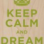 Keep Calm & Dream Big Green - Plywood Wood Print Poster Wall Art