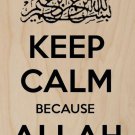 Keep Calm Because Allah Is Always With Us - Plywood Wood Print Poster Wall Art