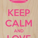 Keep Calm & Love Pink  - Plywood Wood Print Poster Wall Art
