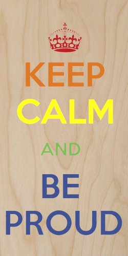 Keep Calm & Be Proud LGBT Pride - Plywood Wood Print Poster Wall Art