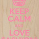 Keep Calm & Love Fashion Pink - Plywood Wood Print Poster Wall Art