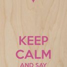Keep Calm & Say I Love You Pink Heart - Plywood Wood Print Poster Wall Art