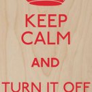 Keep Calm & Turn It Off and On Again - Plywood Wood Print Poster Wall Art