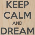 Keep Calm & Dream On - Plywood Wood Print Poster Wall Art