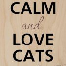 Keep Calm & Love Cats Laying Down - Plywood Wood Print Poster Wall Art